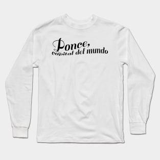 Ponce, Capital del Mundo! Long Sleeve T-Shirt